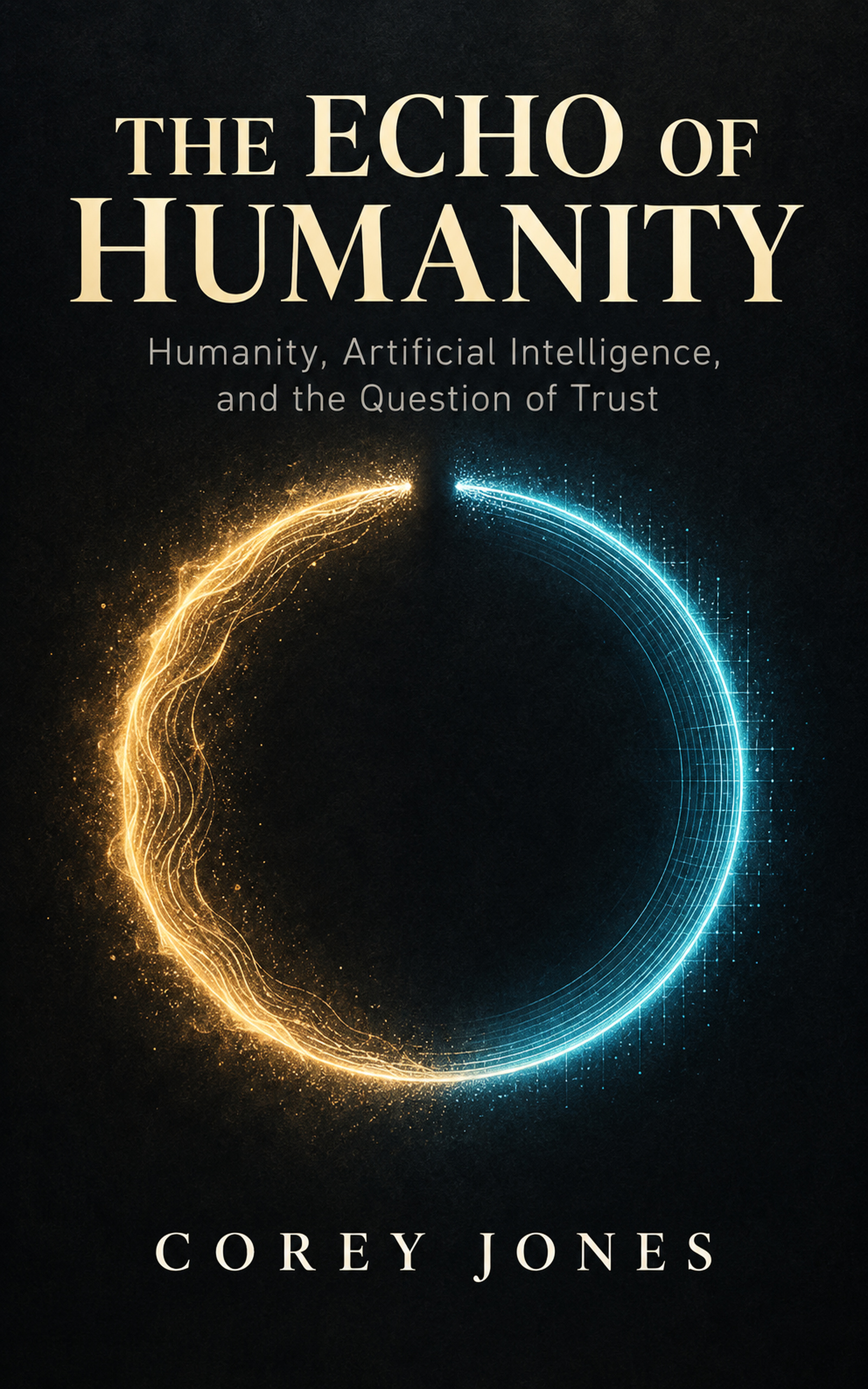 The Echo of Humanity: Humanity, Artificial Intelligence, and the Question of Trust, by Corey Jones — gold and cyan Returned Signal cover